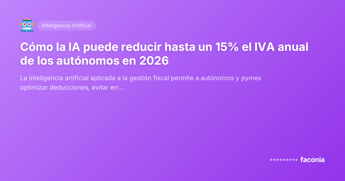 Cómo la IA puede reducir hasta un 15% el IVA anual de los autónomos en 2026